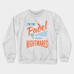 I'm the Padel Opponent of Your Nightmares Crewneck Sweatshirt